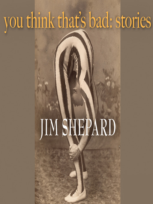 Title details for You Think That's Bad by Jim Shepard - Wait list